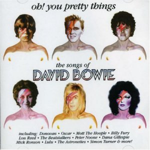 Oh! you pretty things (the songs of David Bowie) Oh! you pretty things (the songs of David Bowie)